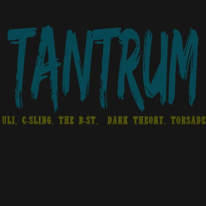 Tantrum (Uli, C-sling, Dark Theory, The B-st, Torsade)