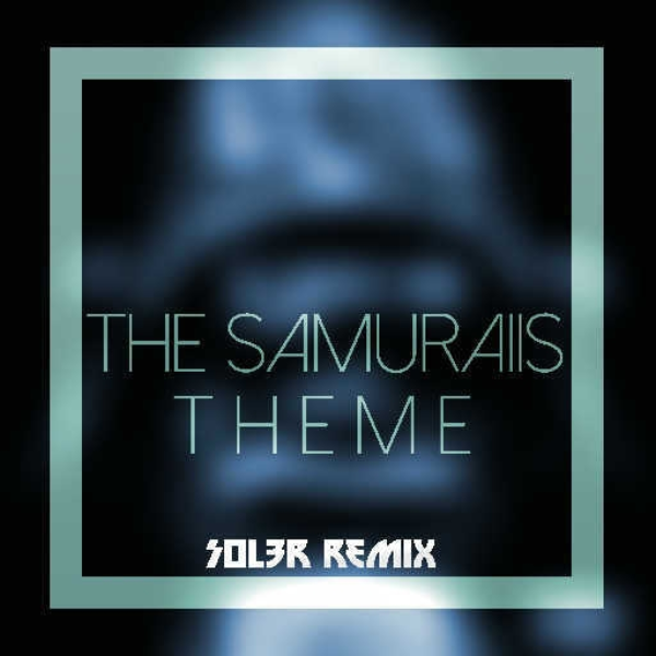 The Samurai's Theme (Sol3r Rmx)