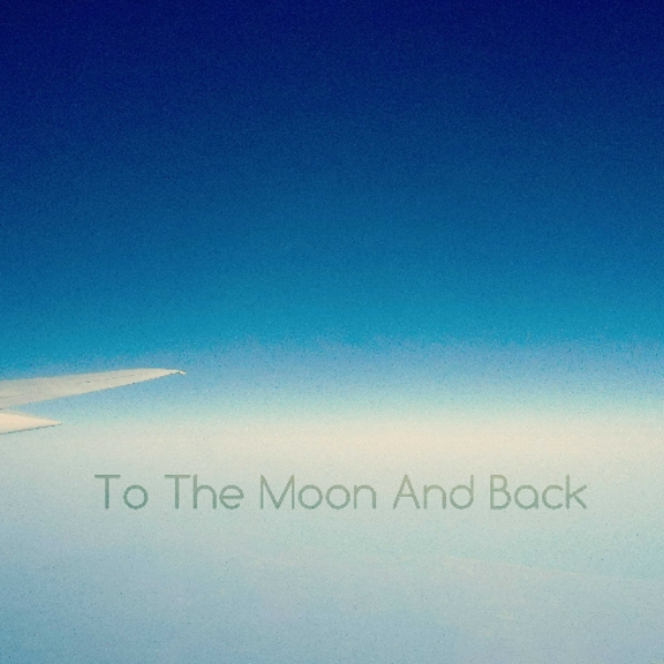 To The Moon And Back (I'll Take It)