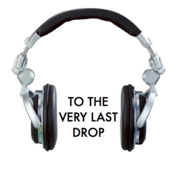 To The Very Last Drop
