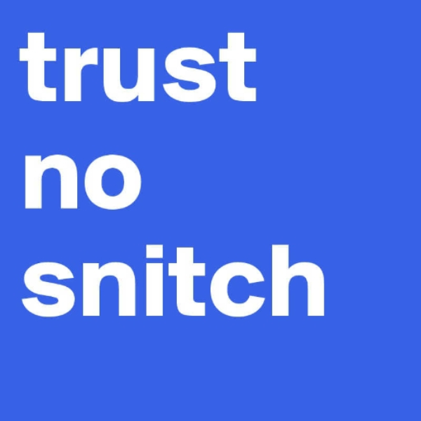 Trust No Snitch