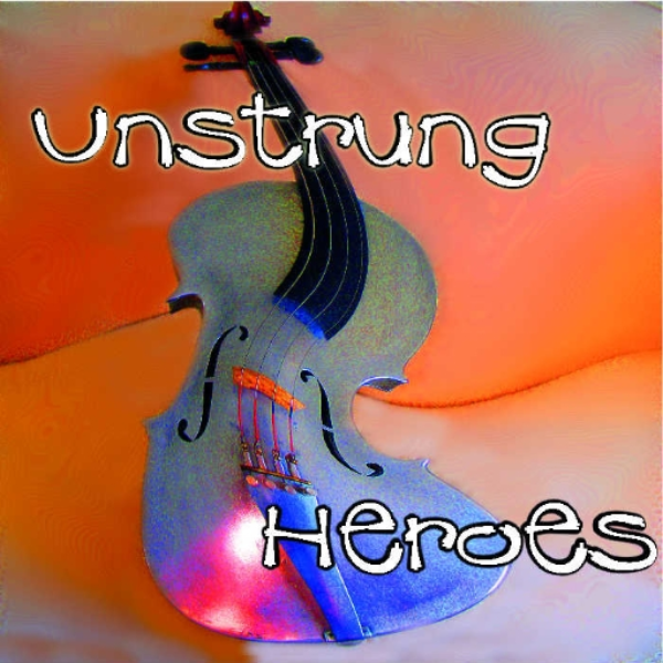 UNSTRUNG HEROES