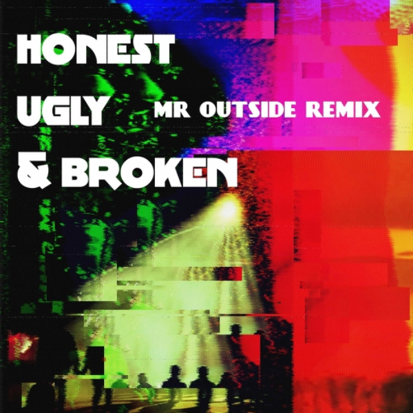 honest ugly & broken (Mr Outside Remix)