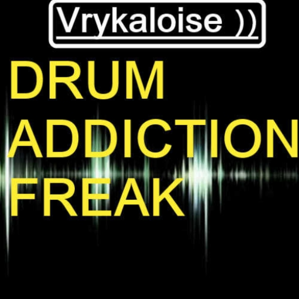 Vrykaloise - Drum Addiction Freak