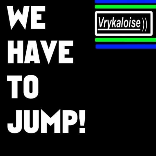Vrykaloise - We Have To Jump