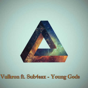 Vulkron ft. Sub4sax - Young Gods
