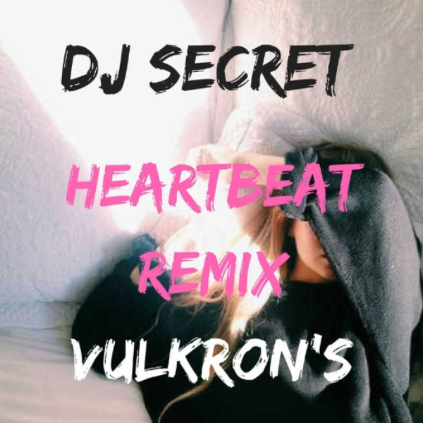 Vulkron's - HEARTBEAT // DJ SECRET REMIX