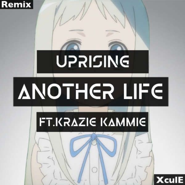 Uprising - Another Life (Ft. KrazieKammie) [remix]