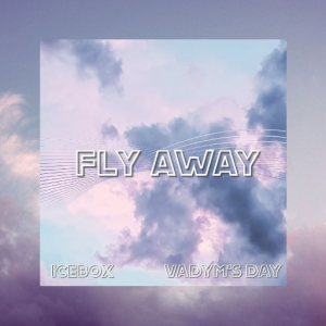 Fly Away - Vadym's Day X Icebox