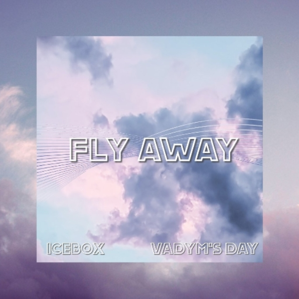Fly Away - Vadym's Day X Icebox