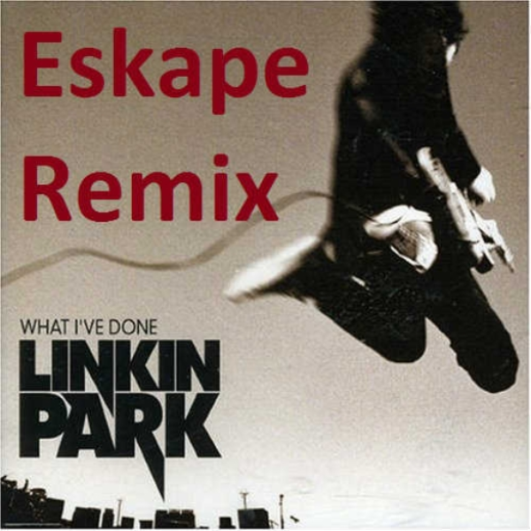What I've Done(Eskape Remix)