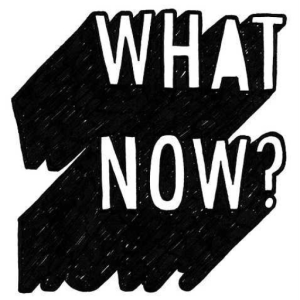 What Now?