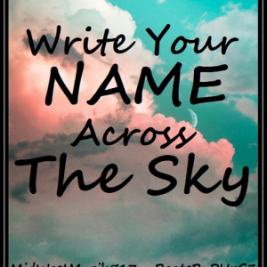 Write Your Name Across The Sky