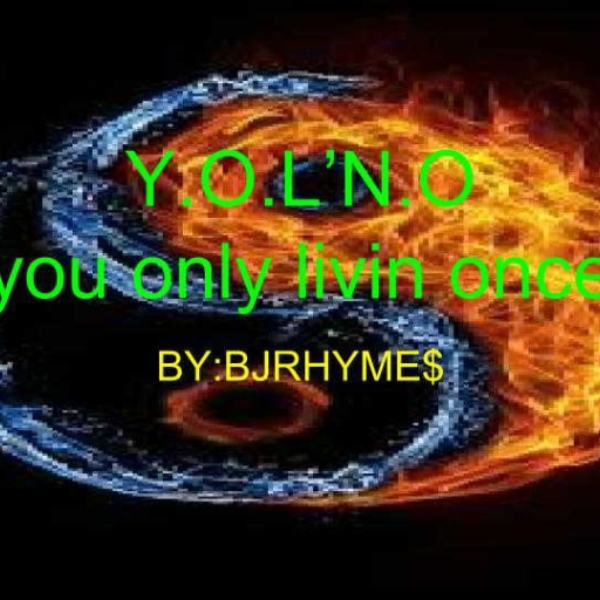 Y.O.L'N.O (you only LIVIN once)