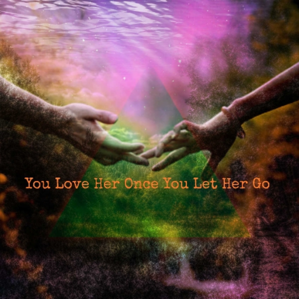 You Love Her Onec You Let Her Go