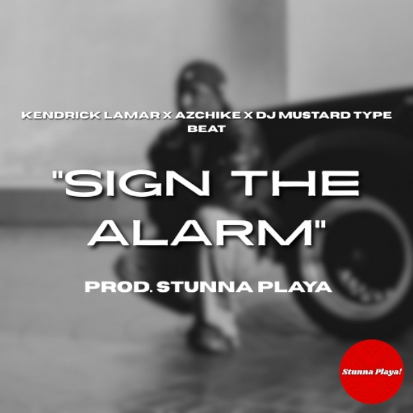 "Sign The Alarm" Kendrick Lamar x AzChike x DJ Mustard (Prod. Stunna Playa)