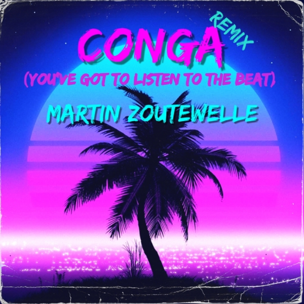 Conga (You've Got To Listen To The Beat) - Martin Zoutewelle Remix