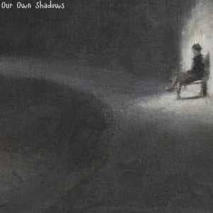 Our Own Shadows