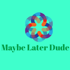 maybe_later_dude