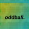 oddball.