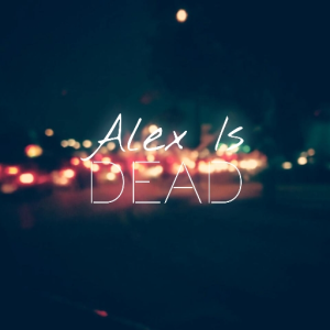 Alex Is Dead