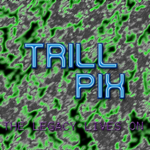 The Legacy of Trill-Pix